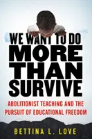 Vrem să facem mai mult decât să supraviețuim: Predarea aboliționistă și urmărirea libertății educaționale - We Want to Do More Than Survive: Abolitionist Teaching and the Pursuit of Educational Freedom