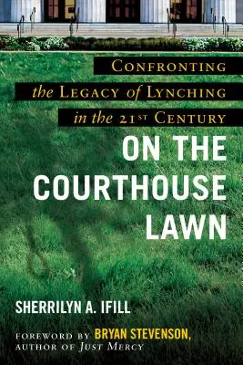 On the Courthouse Lawn, Ediție revizuită: Confruntarea cu moștenirea linșajului în secolul XXI - On the Courthouse Lawn, Revised Edition: Confronting the Legacy of Lynching in the Twenty-First Century