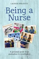 A fi asistentă medicală - Un ghid personal de la absolvire la revalidare - Being a Nurse - A personal guide from graduation to revalidation