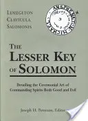 Cheia cea mică a lui Solomon: Lemegeton Clavicula Salomonis - The Lesser Key of Solomon: Lemegeton Clavicula Salomonis