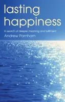 Fericire durabilă - În căutarea unui sens mai profund și a împlinirii - Lasting Happiness - In search of deeper meaning and fulfilment