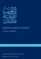 Parfumuri și arome: O carte de bucate siriană - Scents and Flavors: A Syrian Cookbook