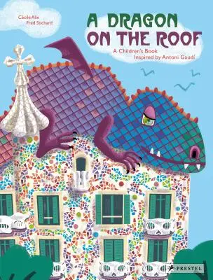 Un dragon pe acoperiș: O carte pentru copii inspirată de Antoni Gaud - A Dragon on the Roof: A Children's Book Inspired by Antoni Gaud