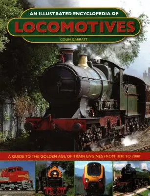 An Illustrated Encyclopedia of Locomotives:: A Guide to the Golden Age of Train Engines from 1830 to 2000 (Un ghid al epocii de aur a locomotivelor, de la 1830 la 2000) - An Illustrated Encyclopedia of Locomotives:: A Guide to the Golden Age of Train Engines from 1830 to 2000