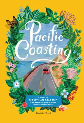 Coasta Pacificului: A Guide to the Ultimate Road Trip, from Southern California to the Pacific Northwest - Pacific Coasting: A Guide to the Ultimate Road Trip, from Southern California to the Pacific Northwest