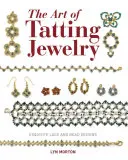 The Art of Tatting Jewelry: Modele rafinate de dantelă și mărgele - The Art of Tatting Jewelry: Exquisite Lace and Bead Designs