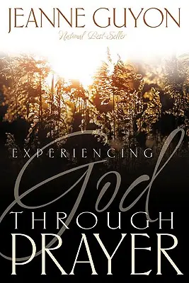 Experimentarea lui Dumnezeu prin rugăciune - Experiencing God Through Prayer