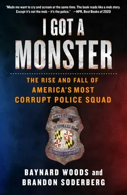 Am un monstru: Ascensiunea și căderea celei mai corupte echipe de poliție din America - I Got a Monster: The Rise and Fall of America's Most Corrupt Police Squad