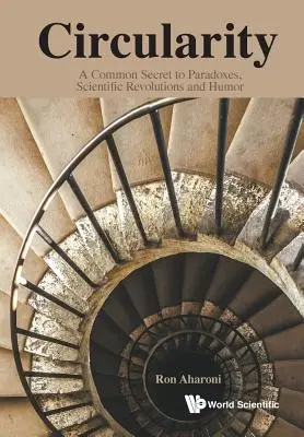 Circularitatea: Un secret comun pentru paradoxuri, revoluții științifice și umor - Circularity: A Common Secret to Paradoxes, Scientific Revolutions and Humor