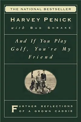 Și dacă joci golf, ești prietenul meu: Reflecțiile profunde ale unui Caddie matur - And If You Play Golf, You're My Friend: Furthur Reflections of a Grown Caddie