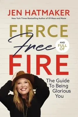 Fierce, Free, and Full of Fire: Ghidul pentru a deveni Glorious You - Fierce, Free, and Full of Fire: The Guide to Being Glorious You