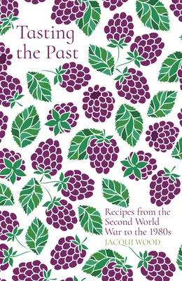 Degustarea trecutului: Rețete din al Doilea Război Mondial până în anii 1980 - Tasting the Past: Recipes from the Second World War to the 1980s