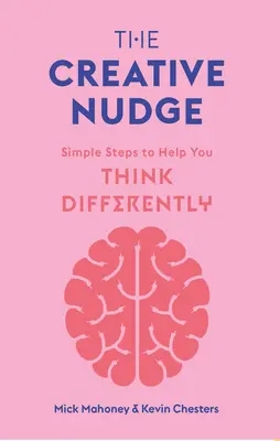 The Creative Nudge: Pași simpli pentru a vă ajuta să gândiți diferit - The Creative Nudge: Simple Steps to Help You Think Differently