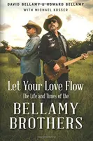 Let Your Love Flow: Viața și vremurile fraților Bellamy - Let Your Love Flow: The Life and Times of the Bellamy Brothers