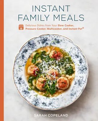 Mese de familie instantanee: Mâncăruri delicioase din oala de gătit lentă, oala sub presiune, multicooker și Instant Pot(r) a Cookbook - Instant Family Meals: Delicious Dishes from Your Slow Cooker, Pressure Cooker, Multicooker, and Instant Pot(r) a Cookbook