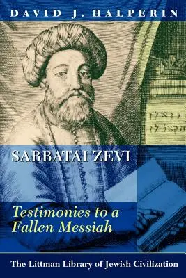 Sabbatai Zevi: Mărturii pentru un Mesia decăzut - Sabbatai Zevi: Testimonies to a Fallen Messiah