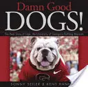 Câini al naibii de buni! Povestea reală a lui Uga, mascota Bulldog a Universității din Georgia - Damn Good Dogs!: The Real Story of Uga, the University of Georgia's Bulldog Mascots