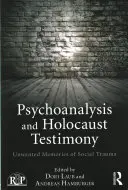 Psihanaliza și mărturiile despre Holocaust: Amintiri nedorite ale traumei sociale - Psychoanalysis and Holocaust Testimony: Unwanted Memories of Social Trauma