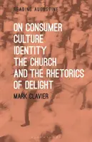 Despre cultura de consum, identitate, biserică și retorica deliciului - On Consumer Culture, Identity, the Church and the Rhetorics of Delight