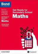 Bond 11+: Maths: Pregătiți-vă pentru școala secundară - Bond 11+: Maths: Get Ready for Secondary School