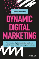 Marketing digital dinamic: Stăpânește lumea marketingului online și social media pentru a-ți dezvolta afacerea - Dynamic Digital Marketing: Master the World of Online and Social Media Marketing to Grow Your Business