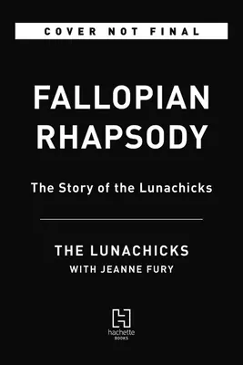 Rapsodia Fallopiană: Povestea Lunachicilor (Fallopian Rhapsody: The Story of the Lunachicks) - Fallopian Rhapsody: The Story of the Lunachicks