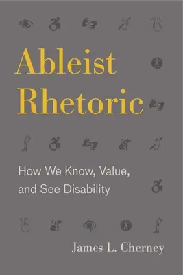 Ableist Rhetoric: Cum cunoaștem, apreciem și vedem dizabilitatea - Ableist Rhetoric: How We Know, Value, and See Disability