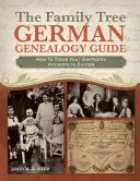 Arborele familiei Ghid de genealogie germană: Cum să vă urmăriți strămoșii germanici în Europa - The Family Tree German Genealogy Guide: How to Trace Your Germanic Ancestry in Europe
