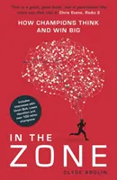 In the Zone: Cum gândesc campionii și câștigă enorm - In the Zone: How Champions Think and Win Big