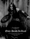 Numai moartea este reală: O istorie ilustrată a Hellhammer și Early Celtic Frost 1981-1985 - Only Death Is Real: An Illustrated History of Hellhammer and Early Celtic Frost 1981-1985