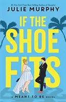 If the Shoe Fits - A Meant to be Novel - de la autoarea bestsellerului #1 New York Times Dumplin' - If the Shoe Fits - A Meant to be Novel - from the #1 New York Times best-selling author of Dumplin'