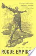 Rogue Empires: Contracte și escroci în lupta Europei pentru Africa (Contracts and Conmen in Europe's Scramble for Africa) - Rogue Empires: Contracts and Conmen in Europe's Scramble for Africa