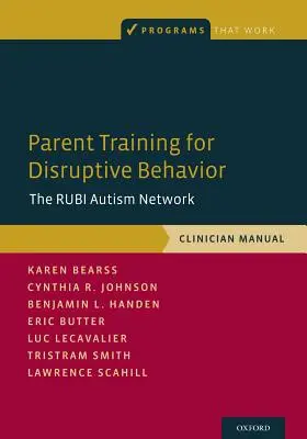 Instruirea părinților pentru comportamente disruptive: Rețeaua de autism Rubi, Manualul clinicianului - Parent Training for Disruptive Behavior: The Rubi Autism Network, Clinician Manual