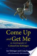 Come Up and Get Me: Autobiografia colonelului Joe Kittinger - Come Up and Get Me: An Autobiography of Colonel Joe Kittinger