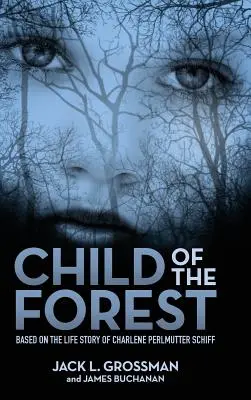 Copilul pădurii: Bazat pe povestea de viață a lui Charlene Perlmutter Schiff - Child of the Forest: Based on the Life Story of Charlene Perlmutter Schiff