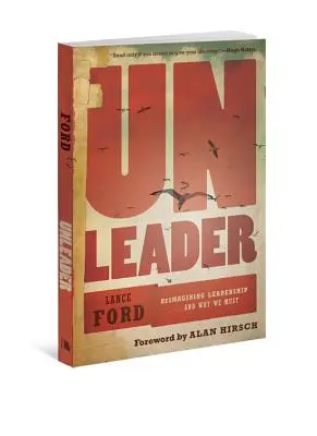 Unleader: Reimaginarea leadership-ului... și de ce trebuie să o facem - Unleader: Reimagining Leadership...and Why We Must