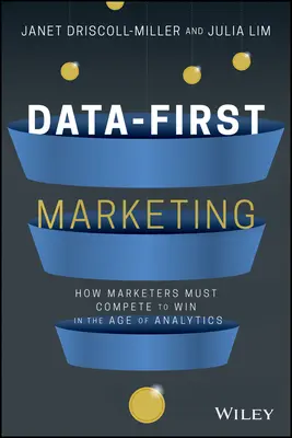 Data-First Marketing: Cum să concurezi și să câștigi în era analizelor - Data-First Marketing: How to Compete and Win in the Age of Analytics