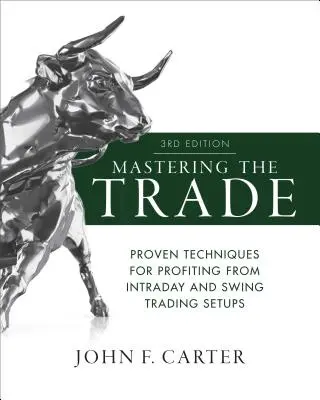 Mastering the Trade, ediția a treia: Tehnici dovedite pentru a profita de configurațiile de tranzacționare intraday și swing - Mastering the Trade, Third Edition: Proven Techniques for Profiting from Intraday and Swing Trading Setups