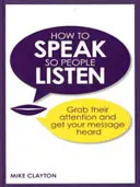 Cum să vorbești astfel încât oamenii să te asculte - Atrage-le atenția și fă ca mesajul tău să fie auzit - How to Speak so People Listen - Grab their attention and get your message heard