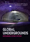 Terenuri subterane globale: Explorarea orașelor interioare - Global Undergrounds: Exploring Cities Within