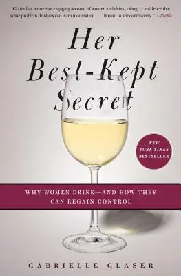 Secretul ei cel mai bine păstrat: De ce beau femeile - și cum își pot recăpăta controlul - Her Best-Kept Secret: Why Women Drink - And How They Can Regain Control