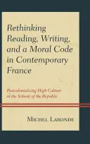 Regândirea lecturii, a scrisului și a unui cod moral în Franța contemporană: Postcolonializarea culturii înalte în școlile Republicii - Rethinking Reading, Writing, and a Moral Code in Contemporary France: Postcolonializing High Culture in the Schools of the Republic
