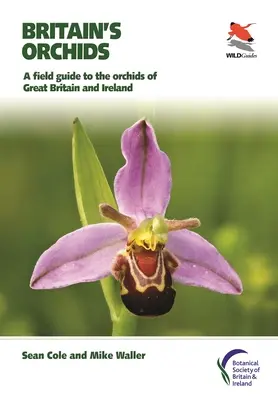 Orhideele din Marea Britanie: Un ghid de teren pentru orhideele din Marea Britanie și Irlanda - Britain's Orchids: A Field Guide to the Orchids of Great Britain and Ireland