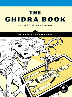 Cartea Ghidra: The Definitive Guide - The Ghidra Book: The Definitive Guide