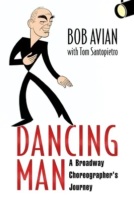 Dancing Man: Călătoria unui coregraf de pe Broadway (A Broadway Choreographer's Journey) - Dancing Man: A Broadway Choreographer's Journey