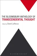 The Bloomsbury Anthology of Transcendental Thought: De la Antichitate la Antropocen - The Bloomsbury Anthology of Transcendental Thought: From Antiquity to the Anthropocene