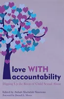Dragoste cu răspundere: Dezgroparea rădăcinilor abuzului sexual asupra copiilor - Love with Accountability: Digging Up the Roots of Child Sexual Abuse