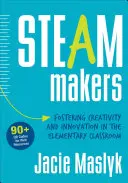 Steam Makers: Promovarea creativității și inovării în clasele primare - Steam Makers: Fostering Creativity and Innovation in the Elementary Classroom