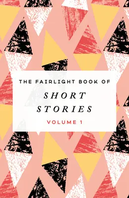The Fairlight Book of Short Stories, 1: Volumul 1 - The Fairlight Book of Short Stories, 1: Volume 1
