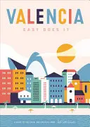 Valencia Easy Does It: Un ghid al celor obișnuite și neobișnuite - Valencia Easy Does It: A Guide to the Usual & Unusual